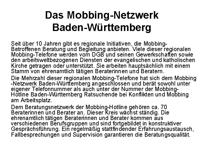 Das Mobbing-Netzwerk Baden-Württemberg Seit über 10 Jahren gibt es regionale Initiativen, die Mobbing. Betroffenen