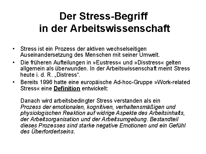 Der Stress-Begriff in der Arbeitswissenschaft • Stress ist ein Prozess der aktiven wechselseitigen Auseinandersetzung