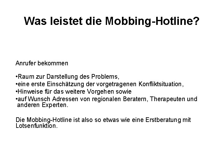 Was leistet die Mobbing-Hotline? Anrufer bekommen • Raum zur Darstellung des Problems, • eine