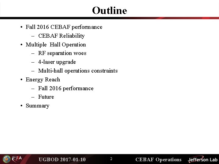 Outline • Fall 2016 CEBAF performance – CEBAF Reliability • Multiple Hall Operation –