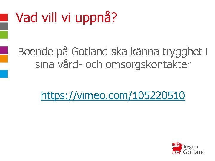 Vad vill vi uppnå? Boende på Gotland ska känna trygghet i sina vård- och