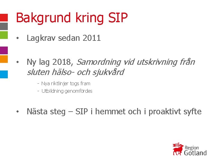 Bakgrund kring SIP • Lagkrav sedan 2011 • Ny lag 2018, Samordning vid utskrivning