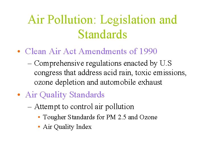 Air Pollution: Legislation and Standards • Clean Air Act Amendments of 1990 – Comprehensive
