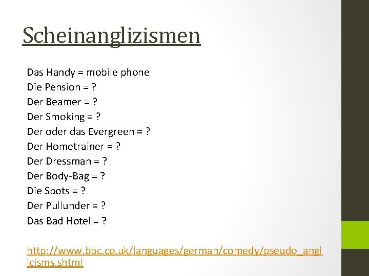 Scheinanglizismen Das Handy = mobile phone Die Pension = ? Der Beamer = ?