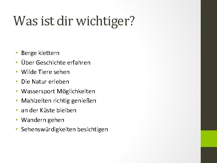 Was ist dir wichtiger? • • • Berge klettern Über Geschichte erfahren Wilde Tiere