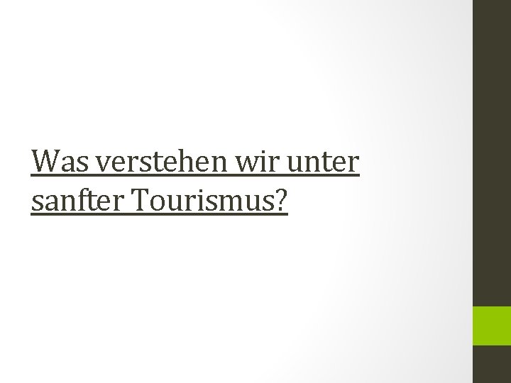 Was verstehen wir unter sanfter Tourismus? 