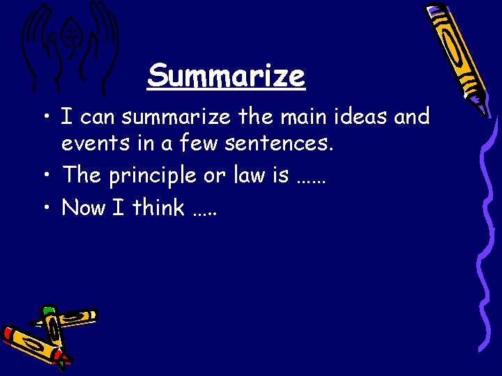 Summarize • I can summarize the main ideas and events in a few sentences.