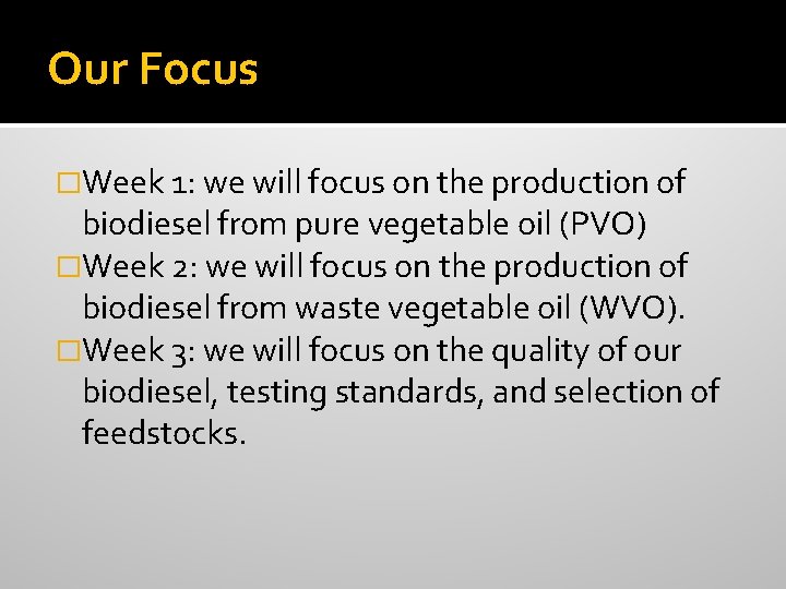 Our Focus �Week 1: we will focus on the production of biodiesel from pure