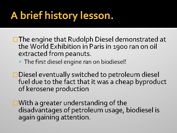 A brief history lesson. �The engine that Rudolph Diesel demonstrated at the World Exhibition