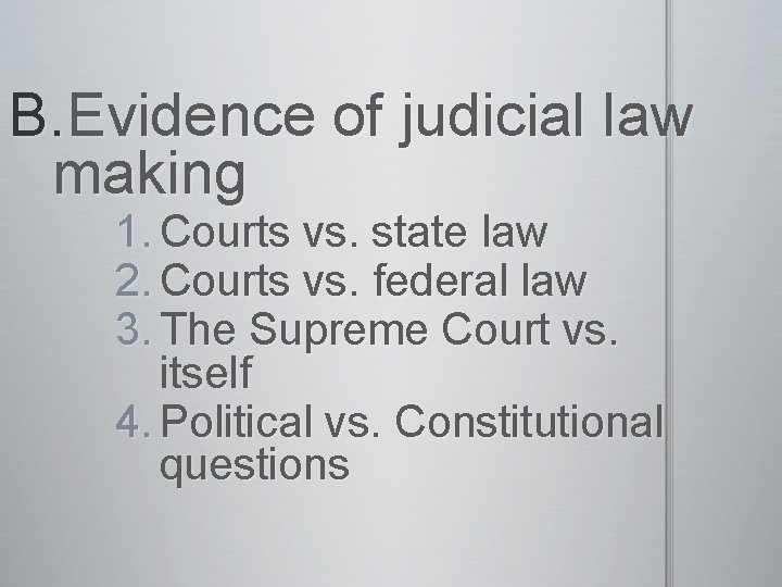 B. Evidence of judicial law making 1. Courts vs. state law 2. Courts vs.