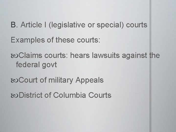 B. Article I (legislative or special) courts Examples of these courts: Claims courts: hears
