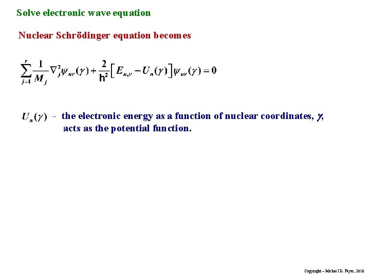 Solve electronic wave equation Nuclear Schrödinger equation becomes - the electronic energy as a