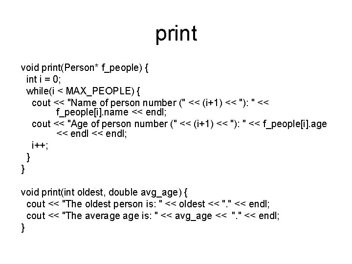 print void print(Person* f_people) { int i = 0; while(i < MAX_PEOPLE) { cout print void print(Person* f_people) { int i = 0; while(i < MAX_PEOPLE) { cout