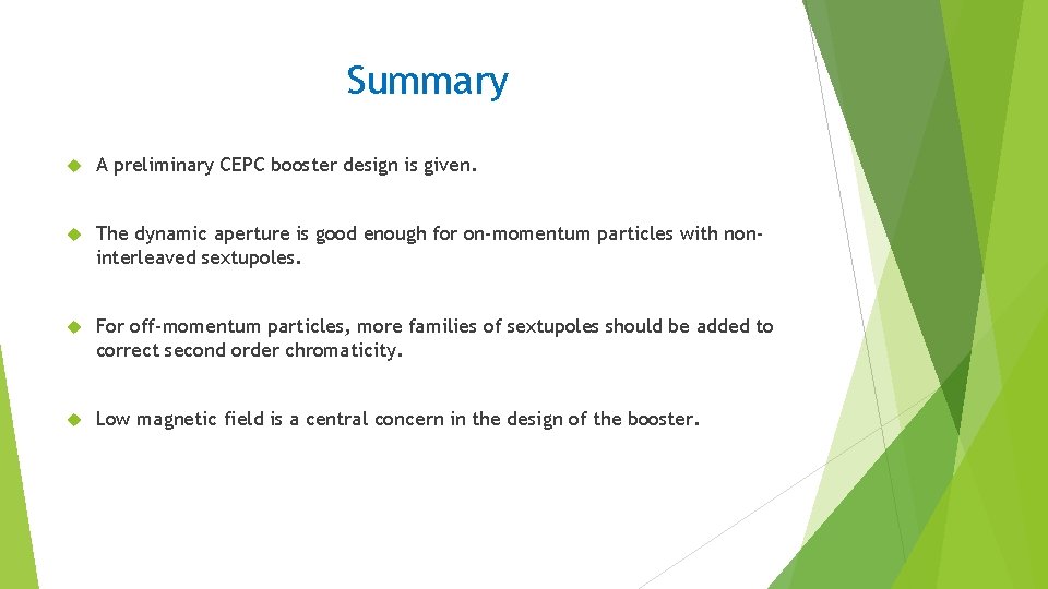 Summary A preliminary CEPC booster design is given. The dynamic aperture is good enough Summary A preliminary CEPC booster design is given. The dynamic aperture is good enough