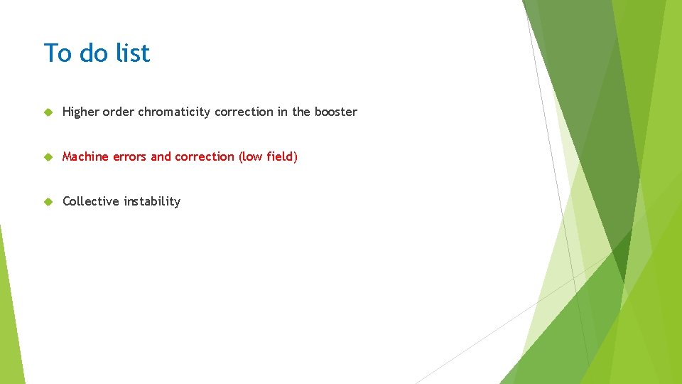 To do list Higher order chromaticity correction in the booster Machine errors and correction