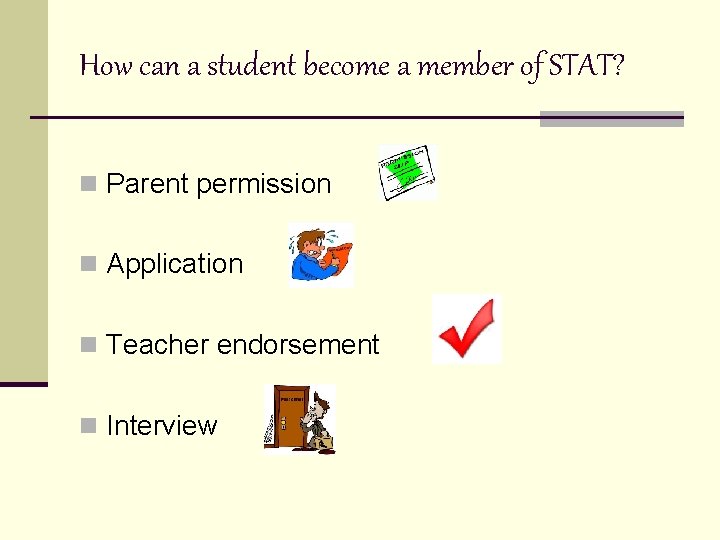 How can a student become a member of STAT? n Parent permission n Application