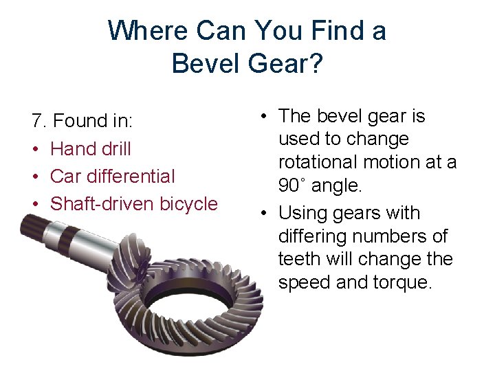 Where Can You Find a Bevel Gear? 7. Found in: • Hand drill •