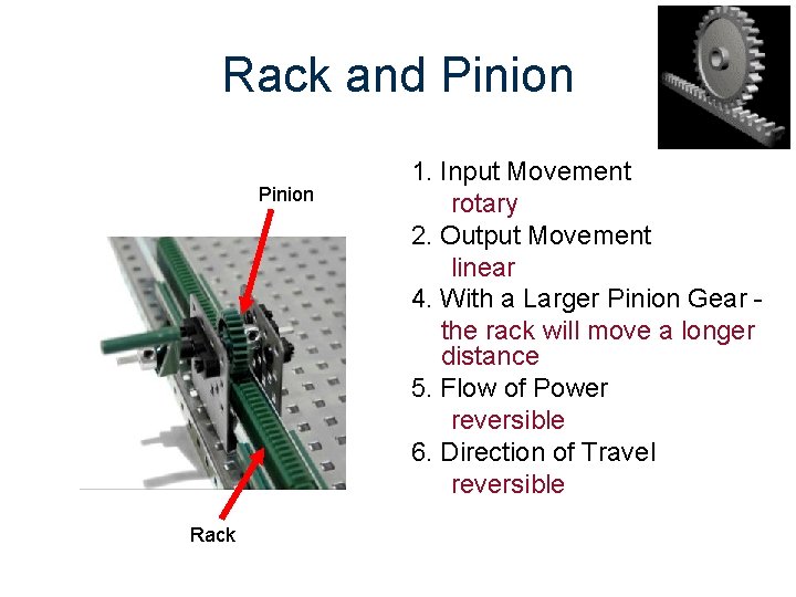 Rack and Pinion Rack 1. Input Movement rotary 2. Output Movement linear 4. With