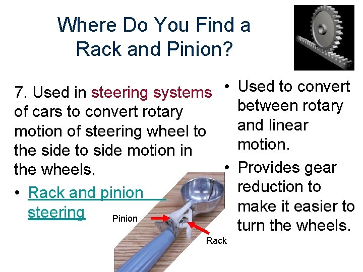 Where Do You Find a Rack and Pinion? 7. Used in steering systems •