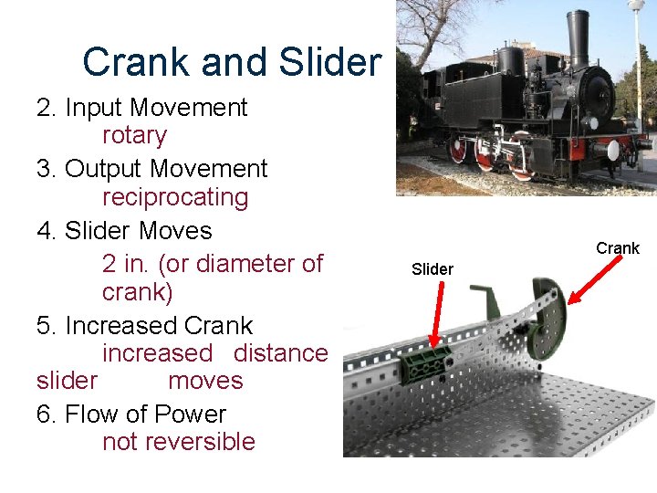 Crank and Slider 2. Input Movement rotary 3. Output Movement reciprocating 4. Slider Moves