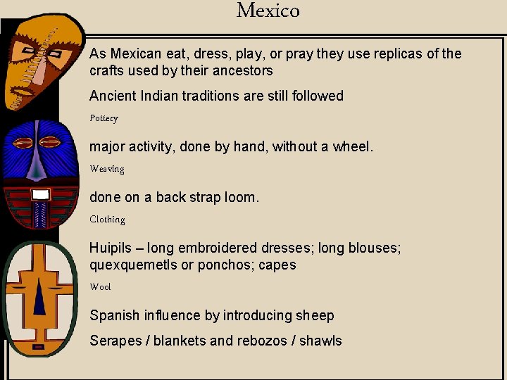 Mexico As Mexican eat, dress, play, or pray they use replicas of the crafts