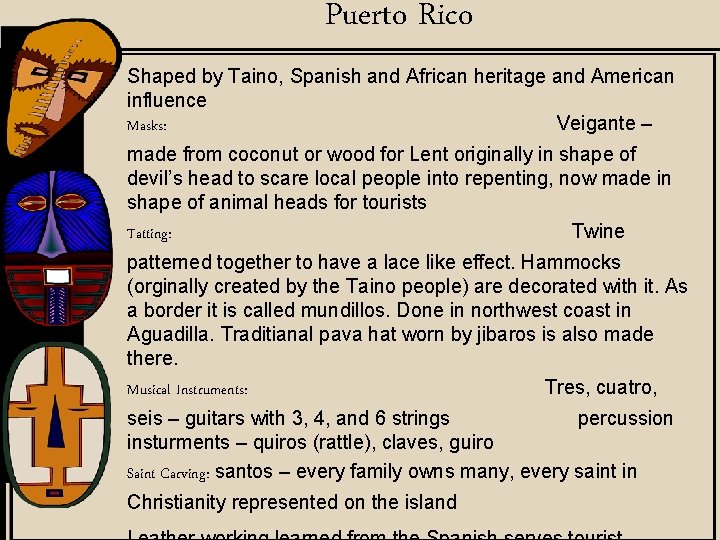 Puerto Rico Shaped by Taino, Spanish and African heritage and American influence Masks: Veigante