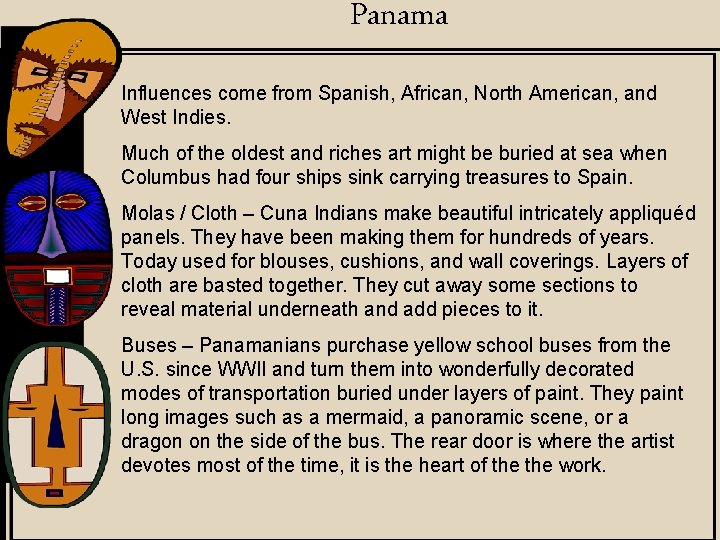 Panama Influences come from Spanish, African, North American, and West Indies. Much of the