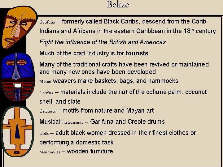 Belize Garifuna – formerly called Black Caribs, descend from the Carib Indians and Africans