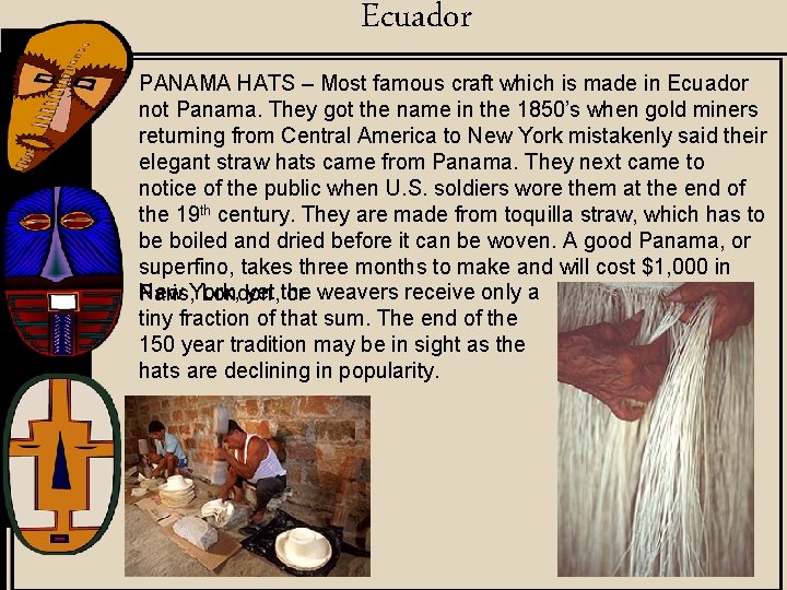 Ecuador PANAMA HATS – Most famous craft which is made in Ecuador not Panama.