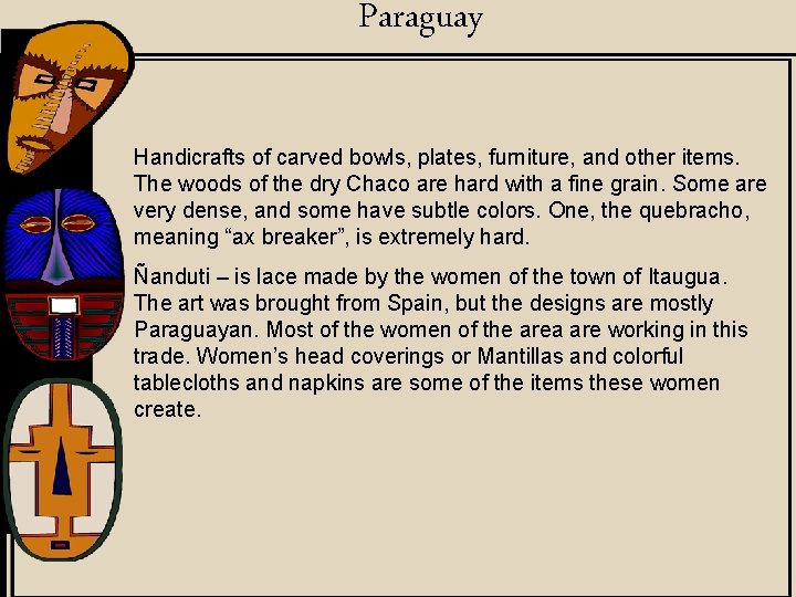 Paraguay Handicrafts of carved bowls, plates, furniture, and other items. The woods of the