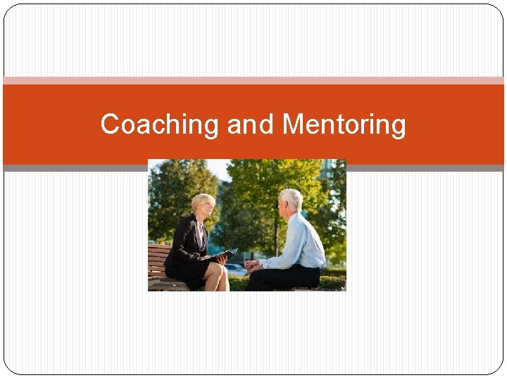 Coaching and Mentoring Coaching and Mentoring