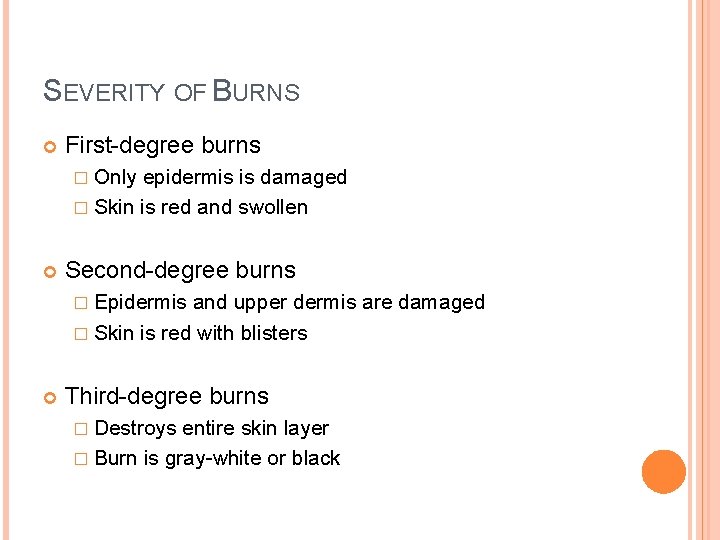 SEVERITY OF BURNS First-degree burns � Only epidermis is damaged � Skin is red