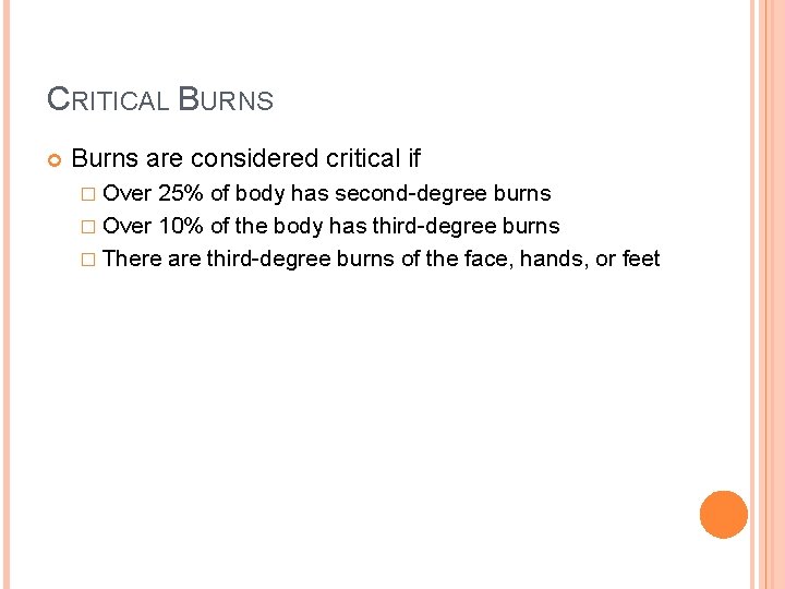 CRITICAL BURNS Burns are considered critical if � Over 25% of body has second-degree