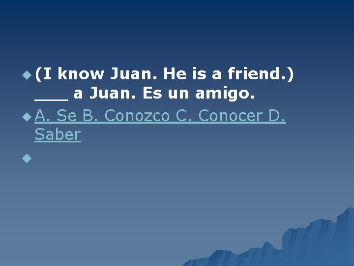 u (I know Juan. He is a friend. ) ___ a Juan. Es un