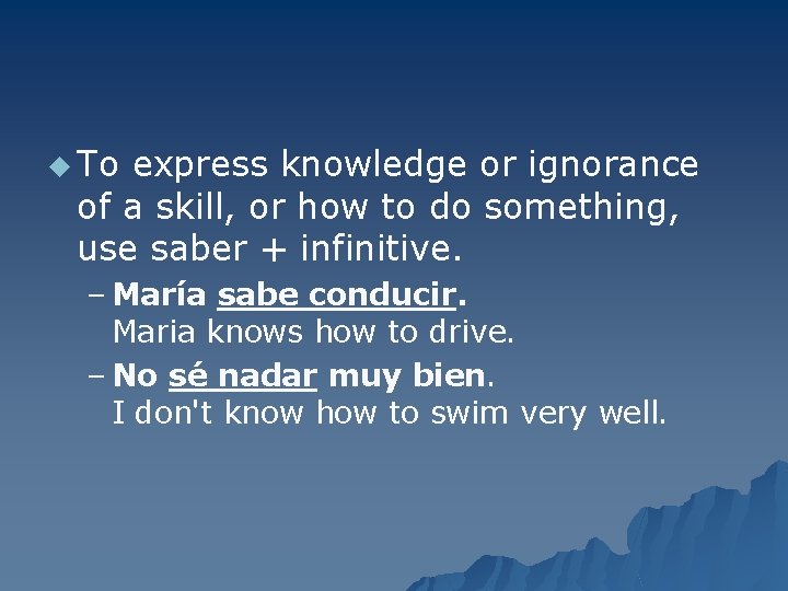 u To express knowledge or ignorance of a skill, or how to do something,