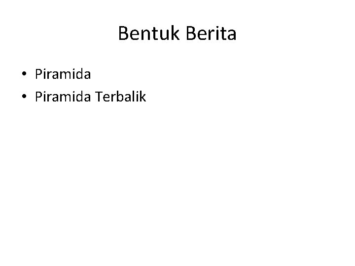 Bentuk Berita • Piramida Terbalik 