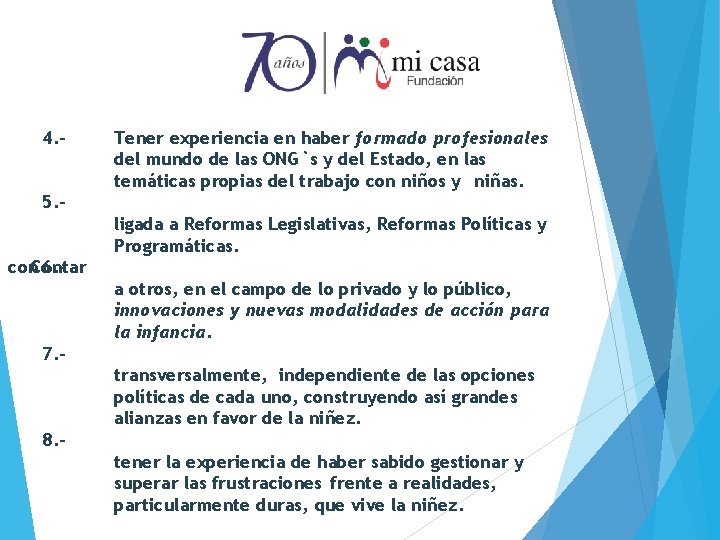 4. - Tener experiencia en haber formado profesionales del mundo de las ONG`s y