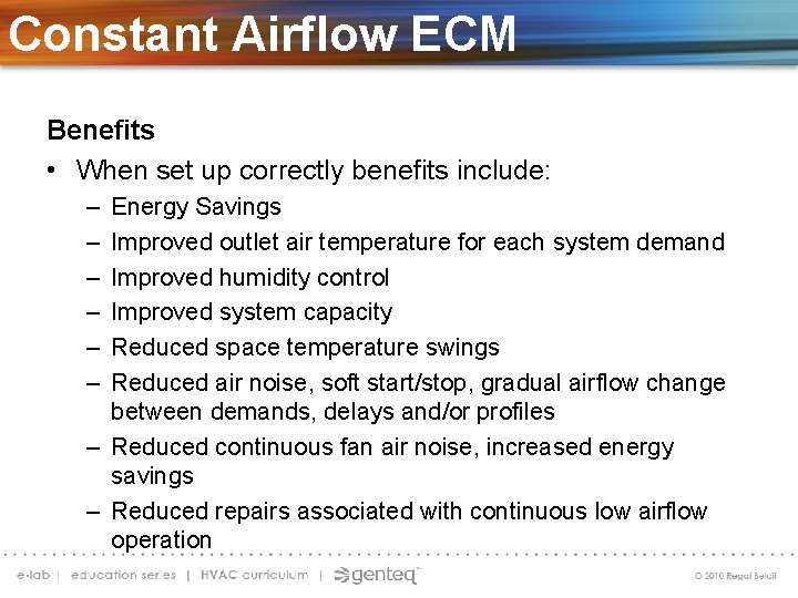 Constant Airflow ECM Benefits • When set up correctly benefits include: – – –