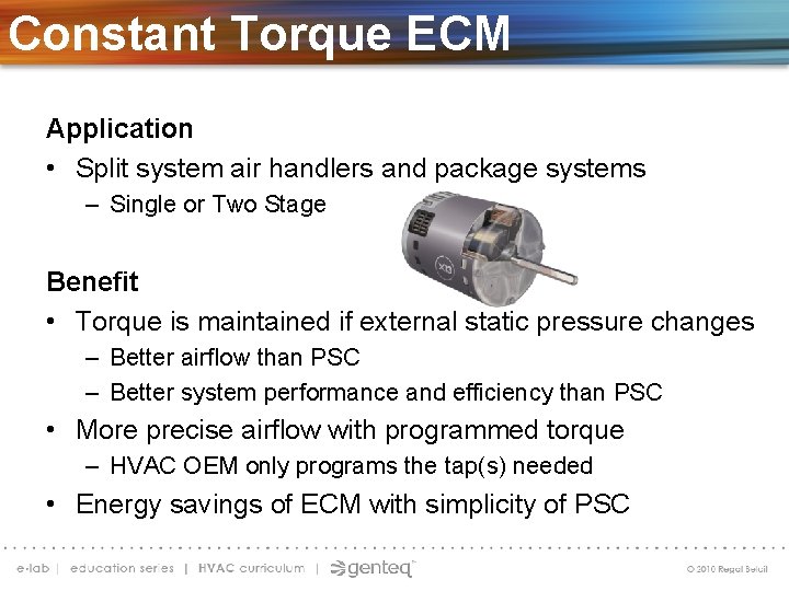 Constant Torque ECM Application • Split system air handlers and package systems – Single