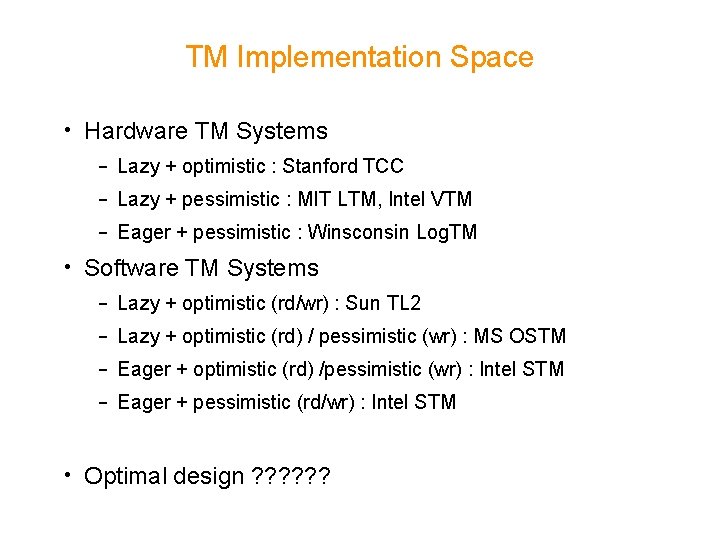 TM Implementation Space • Hardware TM Systems – Lazy + optimistic : Stanford TCC