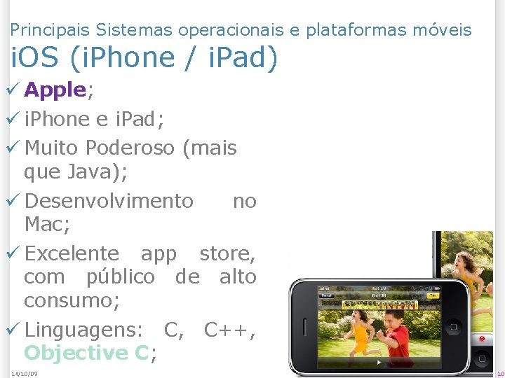 Principais Sistemas operacionais e plataformas móveis i. OS (i. Phone / i. Pad) Apple;