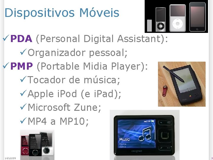 Dispositivos Móveis PDA (Personal Digital Assistant): Organizador pessoal; PMP (Portable Midia Player): Tocador de