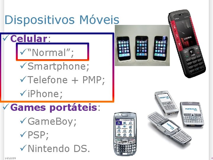 Dispositivos Móveis Celular: “Normal”; Smartphone; Telefone + PMP; i. Phone; Games portáteis: Game. Boy;
