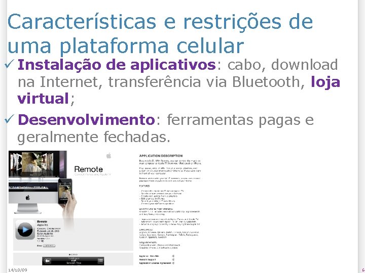 Características e restrições de uma plataforma celular Instalação de aplicativos: cabo, download na Internet,