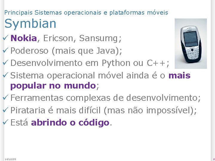 Principais Sistemas operacionais e plataformas móveis Symbian Nokia, Ericson, Sansumg; Poderoso (mais que Java);