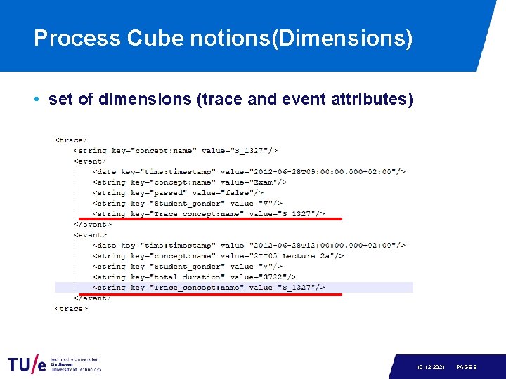 Process Cube notions(Dimensions) • set of dimensions (trace and event attributes) 19 -12 -2021