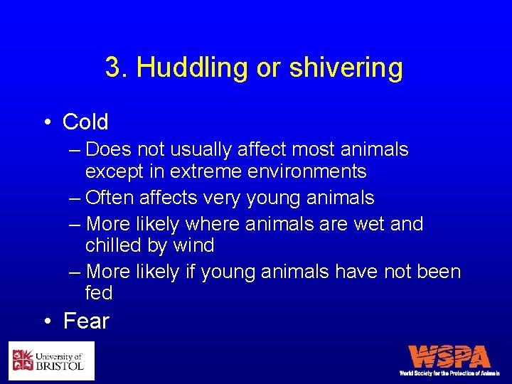 3. Huddling or shivering • Cold – Does not usually affect most animals except
