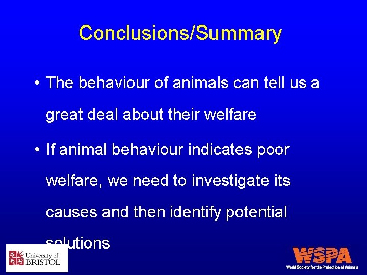 Conclusions/Summary • The behaviour of animals can tell us a great deal about their