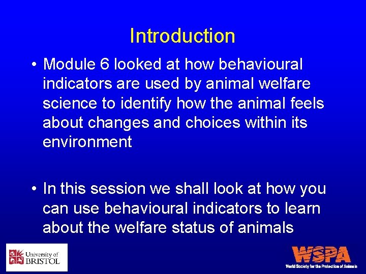 Introduction • Module 6 looked at how behavioural indicators are used by animal welfare