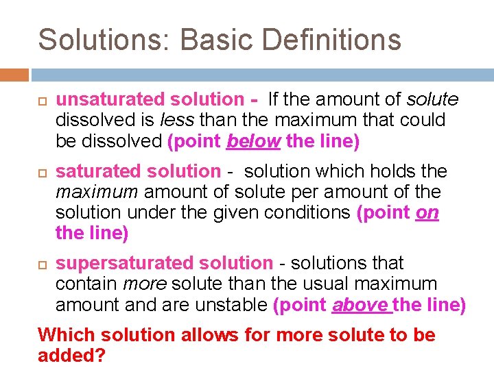 Solutions: Basic Definitions unsaturated solution - If the amount of solute dissolved is less